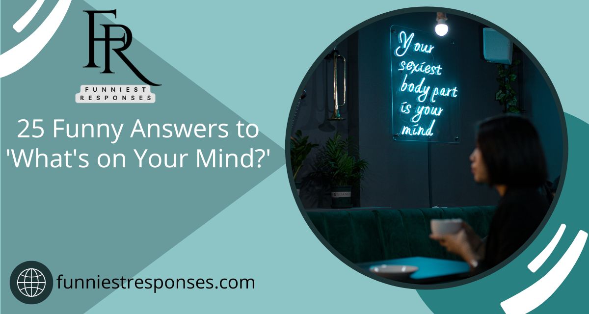 25 Funny Answers to 'What's on Your Mind?'
