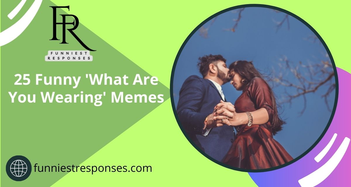 25 Funny 'What Are You Wearing' Memes: Collection