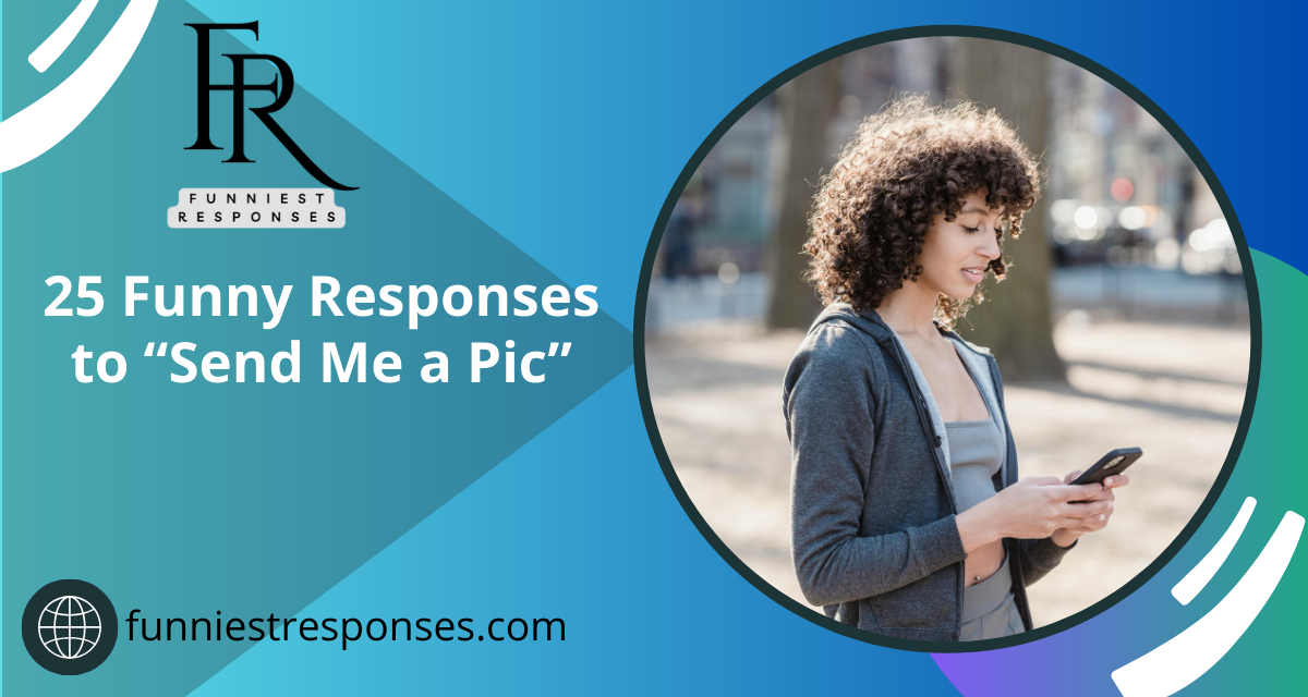 Funny Responses to Send Me a Pic