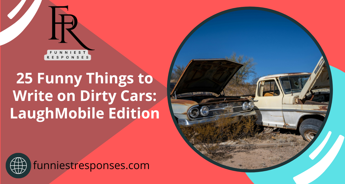 25 Funny Things to Write on Dirty Cars: LaughMobile Edition