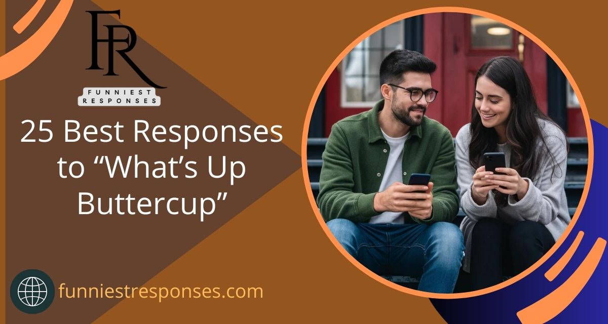 25 Best Responses to 'What's Up Buttercup' - Clever & Hilarious!