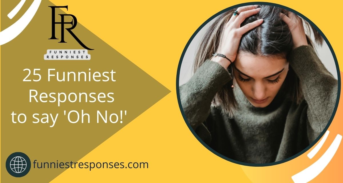 Responses to say 'Oh No'