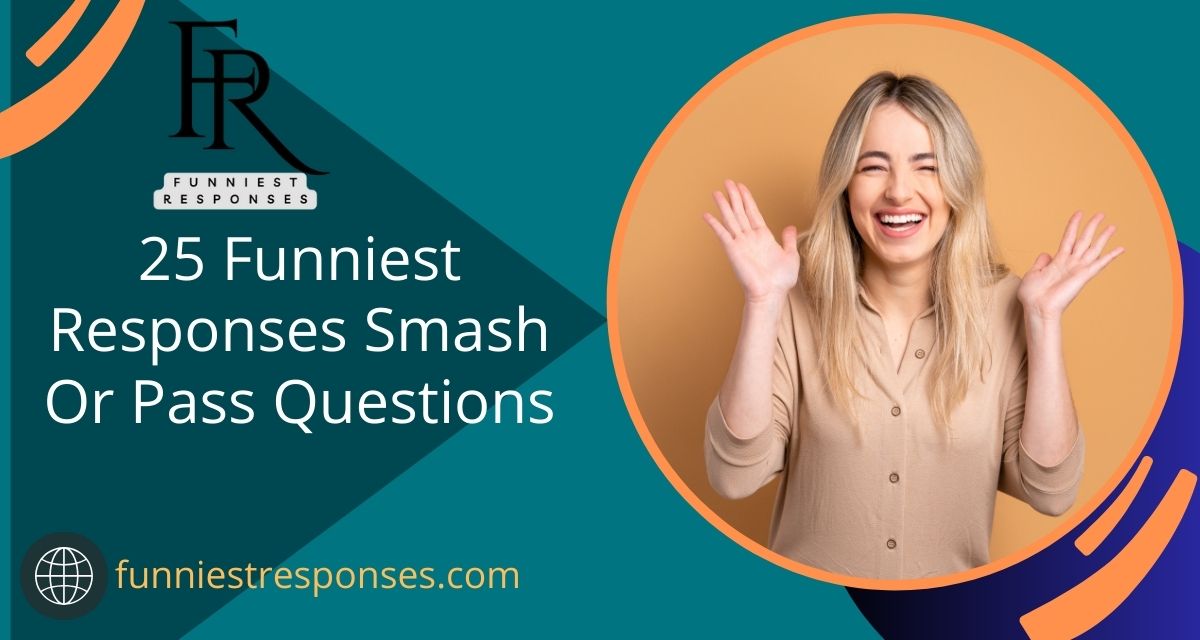 Responses Smash or Pass Question