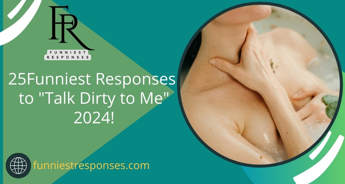 25 Funniest Responses to "Talk Dirty to Me" 2024!