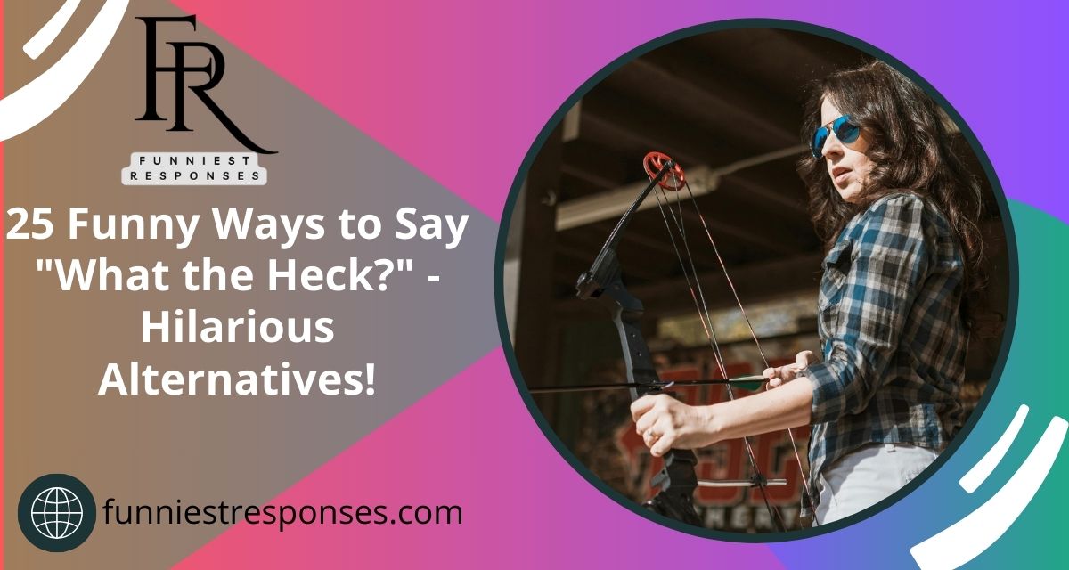 25 Funny Ways to Say "What the Heck?" - Hilarious Alternatives!