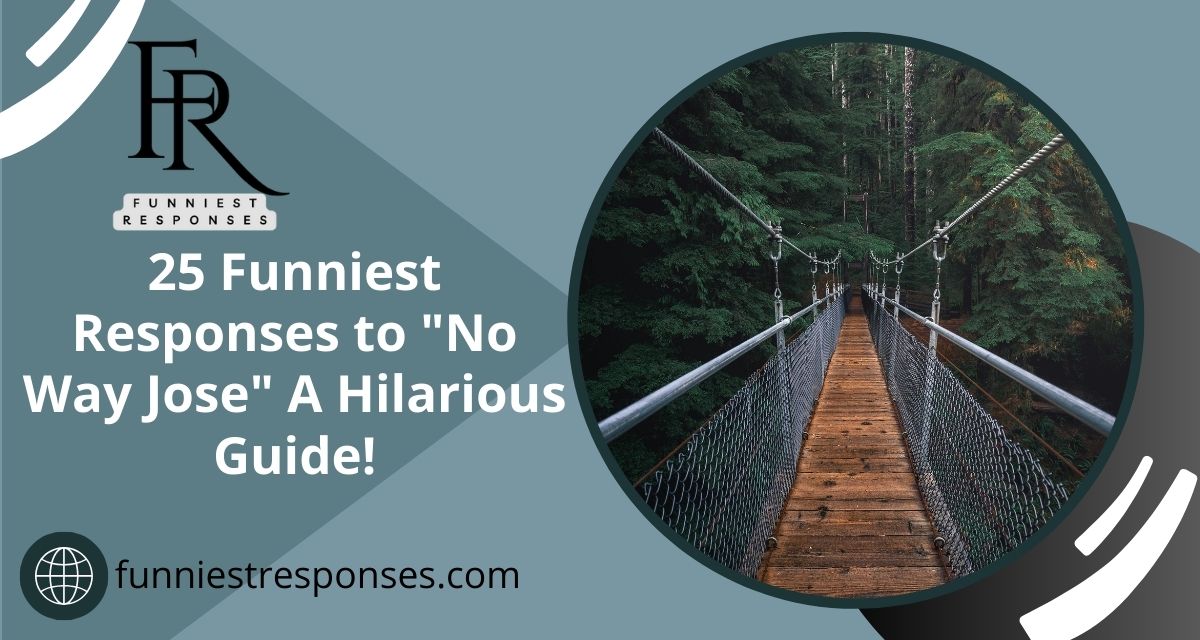 25 Funniest Responses to "No Way Jose" - A Hilarious Guide!