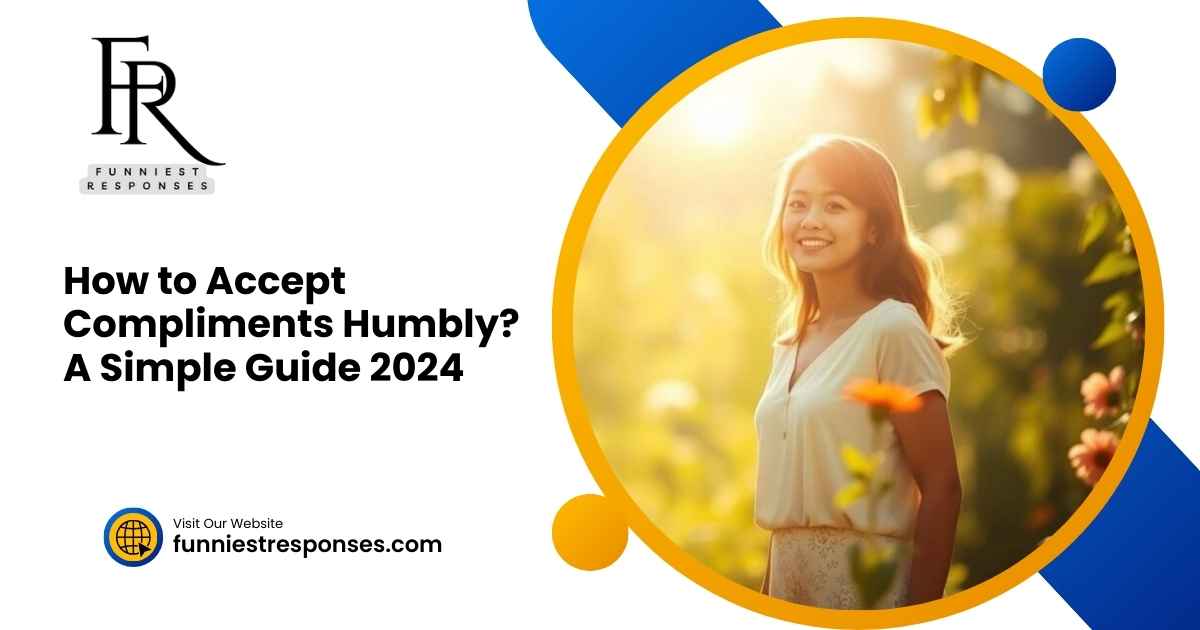 How to Accept Compliments Humbly? A Simple Guide 2024