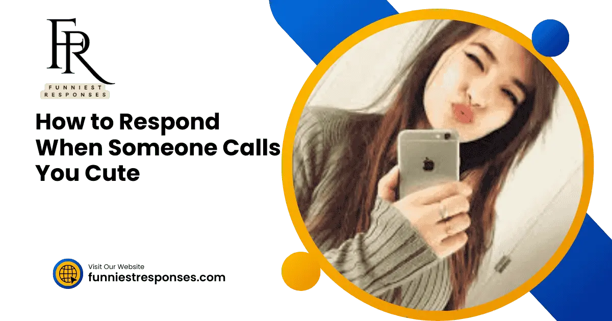 How to Respond When Someone Calls You Cute