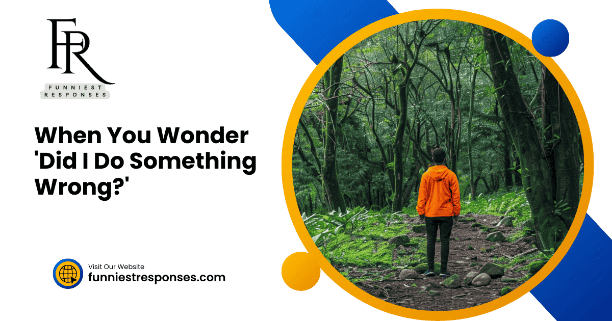 When You Wonder 'Did I Do Something Wrong?'