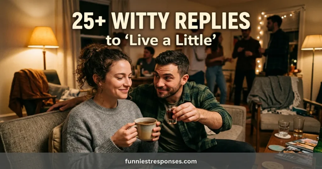 What to say when someone says “live a little”